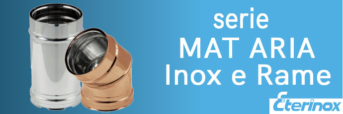 SERIE MAT ARIA INOX E RAME – SISTEMA CAMINO CON INTERCAPEDINE AD ARIA 10 + 10 MM